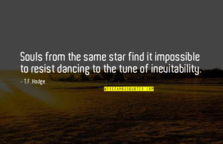 T.f. Hodge Quotes By T.F. Hodge: Souls from the same star find it impossible