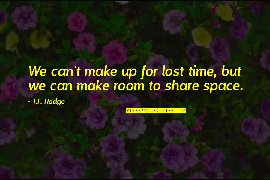 T.f. Hodge Quotes By T.F. Hodge: We can't make up for lost time, but