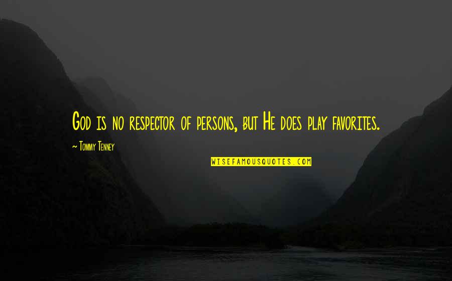 T F Tenney Quotes By Tommy Tenney: God is no respector of persons, but He