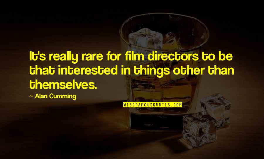 T.f. Torrance Quotes By Alan Cumming: It's really rare for film directors to be T.f. Torrance Quotes By Alan Cumming: It's really rare for film directors to be