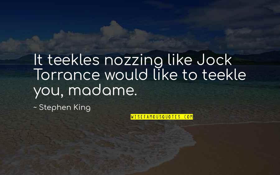 T.f. Torrance Quotes By Stephen King: It teekles nozzing like Jock Torrance would like