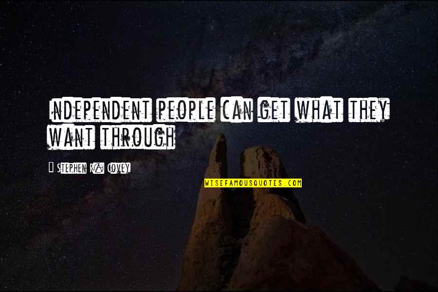 T Fyrr Quotes By Stephen R. Covey: Independent people can get what they want through