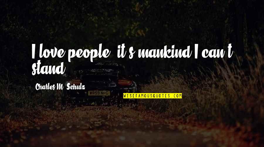 T.g.i.f. Funny Quotes By Charles M. Schulz: I love people; it's mankind I can't stand.