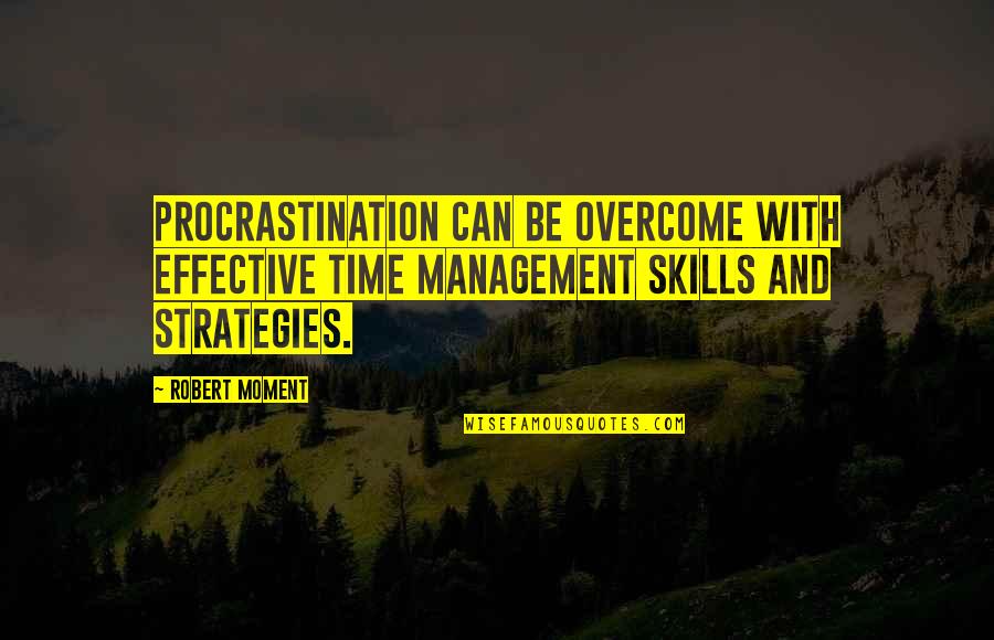 T Gl Si Citera Quotes By Robert Moment: Procrastination can be overcome with effective time management