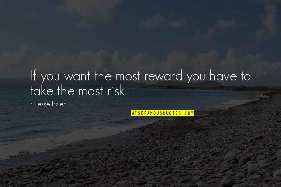T Glaszeletelo G P Quotes By Jesse Itzler: If you want the most reward you have T Glaszeletelo G P Quotes By Jesse Itzler: If you want the most reward you have
