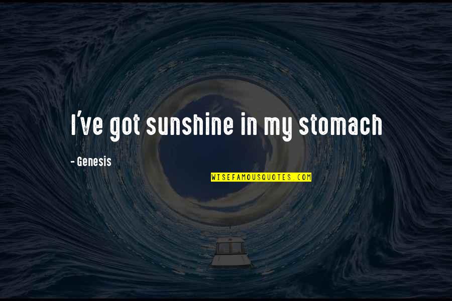 T Glatest Testh L Ja Quotes By Genesis: I've got sunshine in my stomach