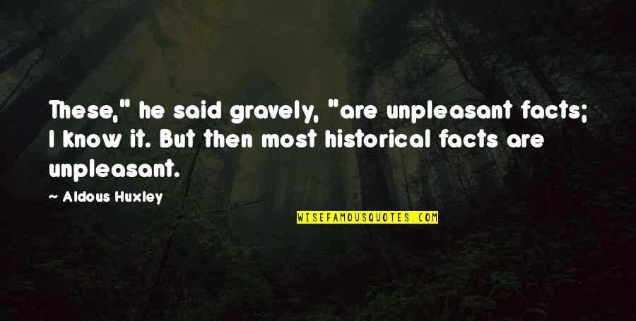 T H Huxley Quotes By Aldous Huxley: These," he said gravely, "are unpleasant facts; I T H Huxley Quotes By Aldous Huxley: These," he said gravely, "are unpleasant facts; I