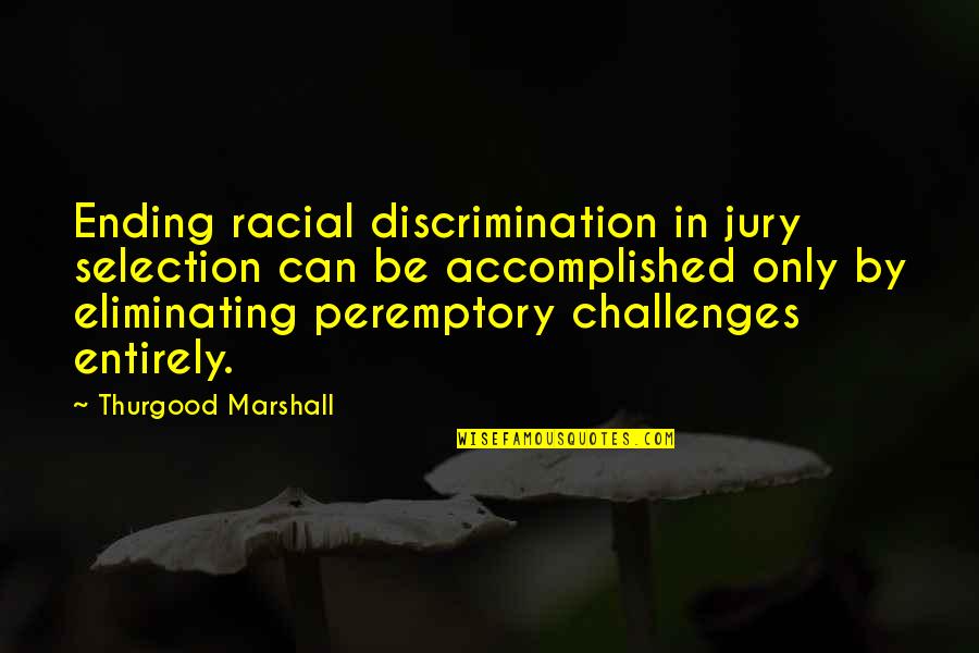 T H Marshall Quotes By Thurgood Marshall: Ending racial discrimination in jury selection can be
