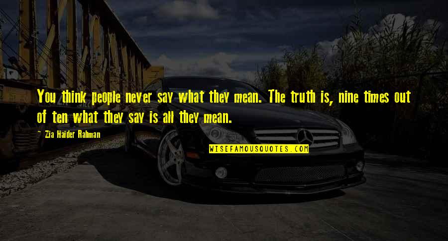 T Haider Quotes By Zia Haider Rahman: You think people never say what they mean.