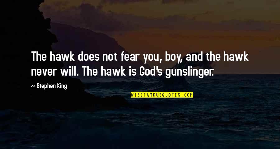 T Hawk Quotes By Stephen King: The hawk does not fear you, boy, and