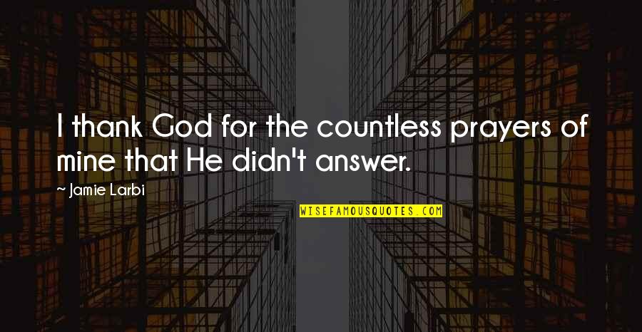 T I Inspirational Quotes By Jamie Larbi: I thank God for the countless prayers of