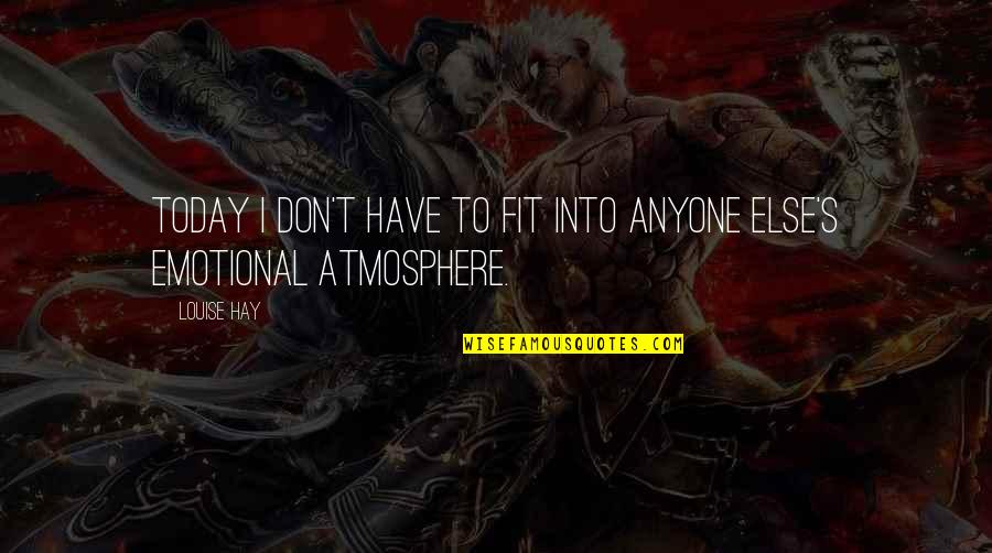 T I Inspirational Quotes By Louise Hay: Today I don't have to fit into anyone