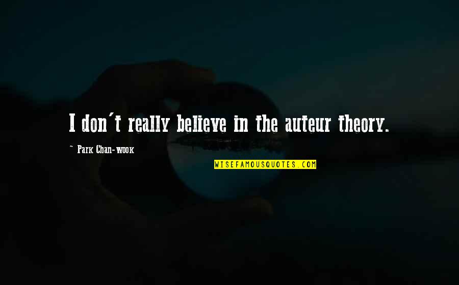 T In The Park Quotes By Park Chan-wook: I don't really believe in the auteur theory.