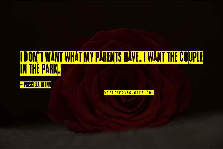 T In The Park Quotes By Priscilla Glenn: I don't want what my parents have. I