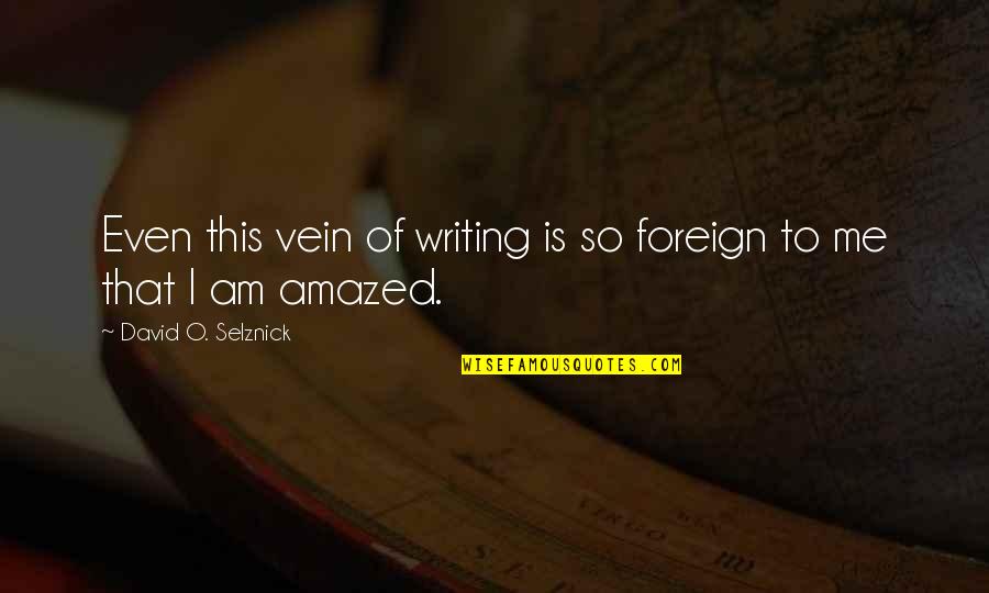 T Inspektsiooni P Rdumine Quotes By David O. Selznick: Even this vein of writing is so foreign T Inspektsiooni P Rdumine Quotes By David O. Selznick: Even this vein of writing is so foreign