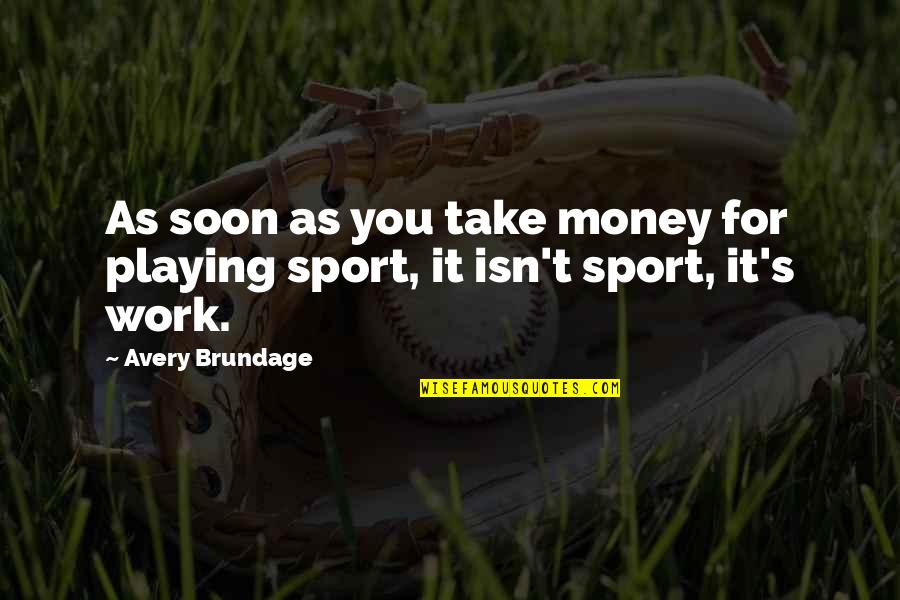 T.j Avery Quotes By Avery Brundage: As soon as you take money for playing