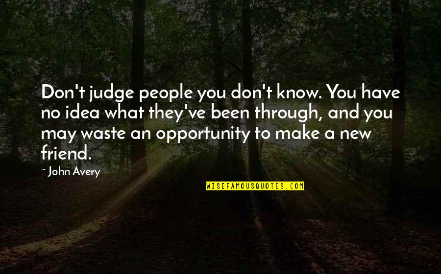 T.j Avery Quotes By John Avery: Don't judge people you don't know. You have