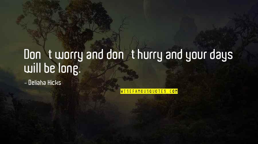 T.j. Hicks Quotes By Deliaha Hicks: Don't worry and don't hurry and your days
