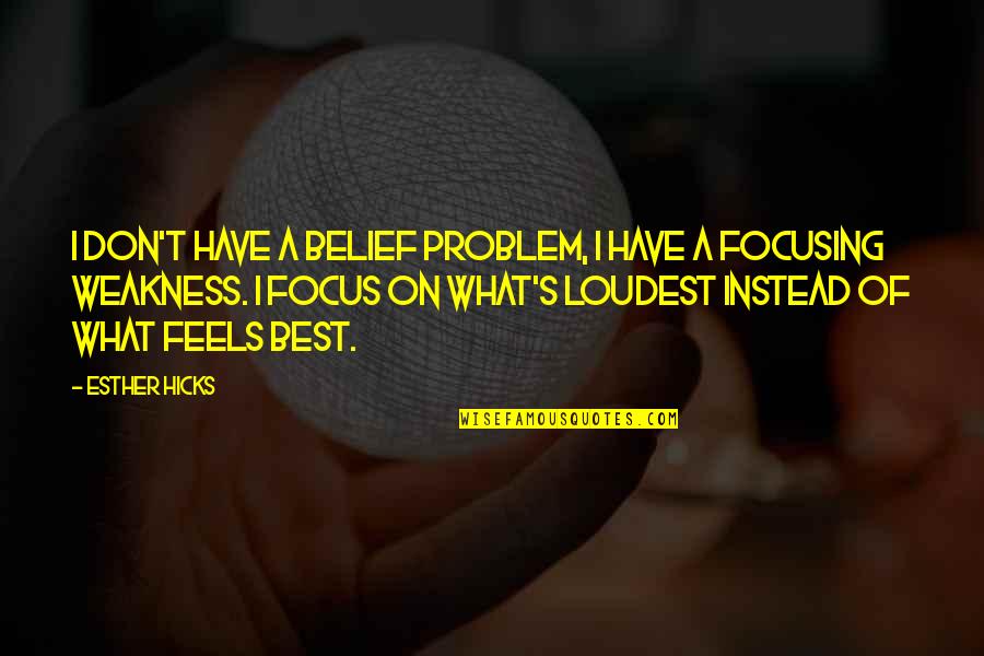 T.j. Hicks Quotes By Esther Hicks: I don't have a belief problem, I have