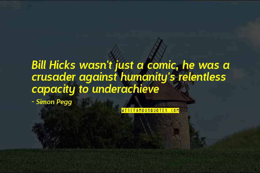 T.j. Hicks Quotes By Simon Pegg: Bill Hicks wasn't just a comic, he was