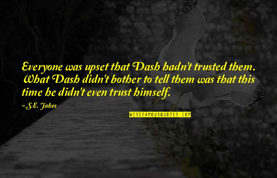 T.j Jakes Quotes By S.E. Jakes: Everyone was upset that Dash hadn't trusted them.