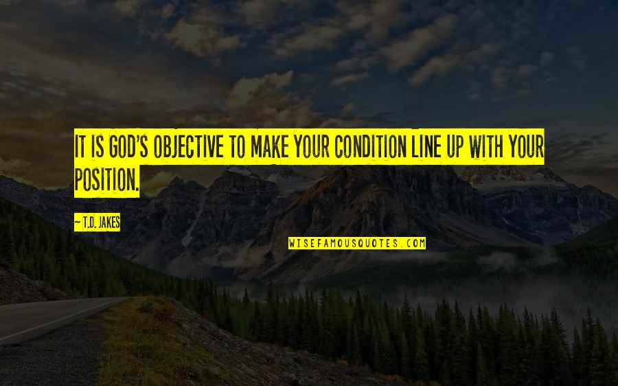 T.j Jakes Quotes By T.D. Jakes: It is God's objective to make your condition