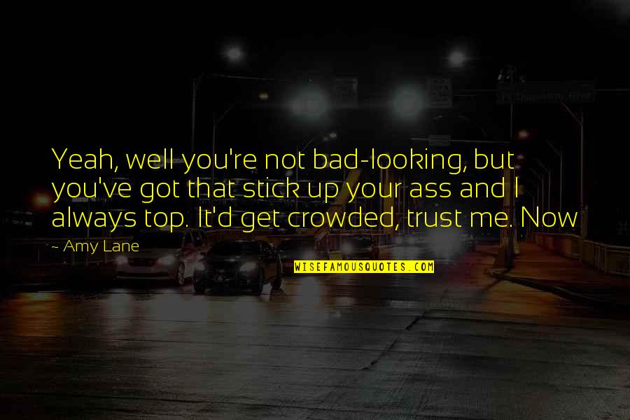 T J Lane Quotes By Amy Lane: Yeah, well you're not bad-looking, but you've got T J Lane Quotes By Amy Lane: Yeah, well you're not bad-looking, but you've got