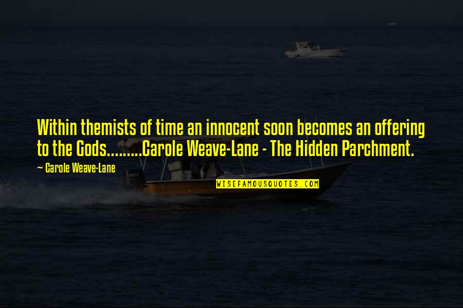 T J Lane Quotes By Carole Weave-Lane: Within themists of time an innocent soon becomes