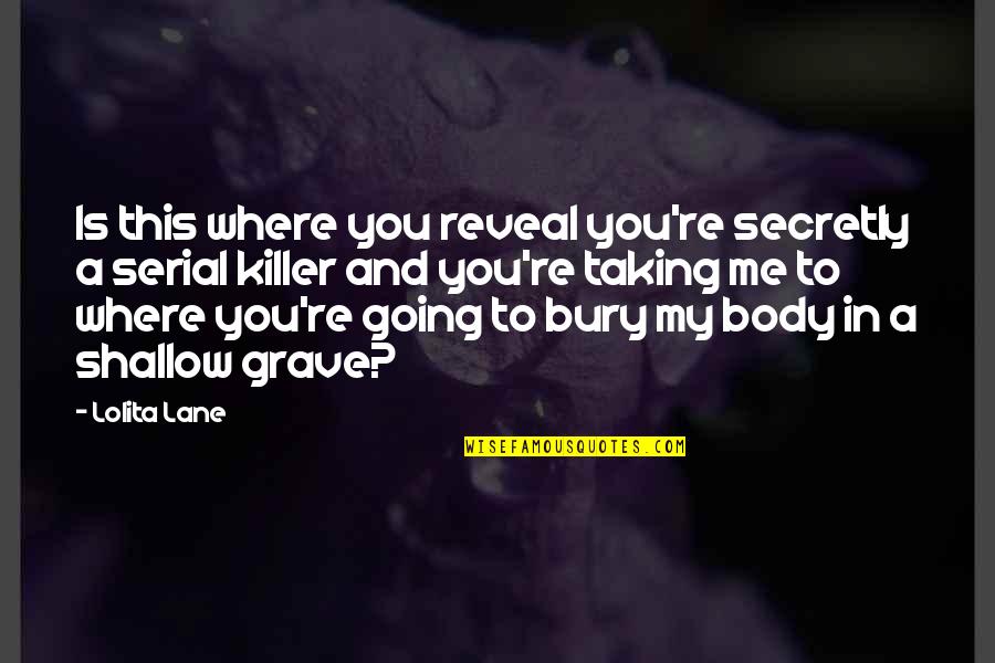 T J Lane Quotes By Lolita Lane: Is this where you reveal you're secretly a T J Lane Quotes By Lolita Lane: Is this where you reveal you're secretly a