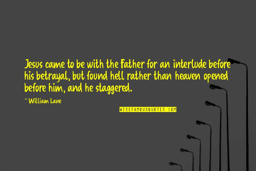 T J Lane Quotes By William Lane: Jesus came to be with the Father for T J Lane Quotes By William Lane: Jesus came to be with the Father for