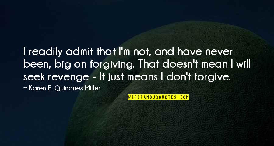T.j. Miller Quotes By Karen E. Quinones Miller: I readily admit that I'm not, and have