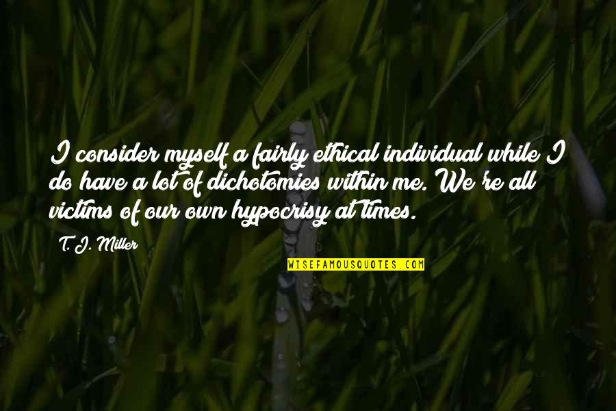 T.j. Miller Quotes By T. J. Miller: I consider myself a fairly ethical individual while