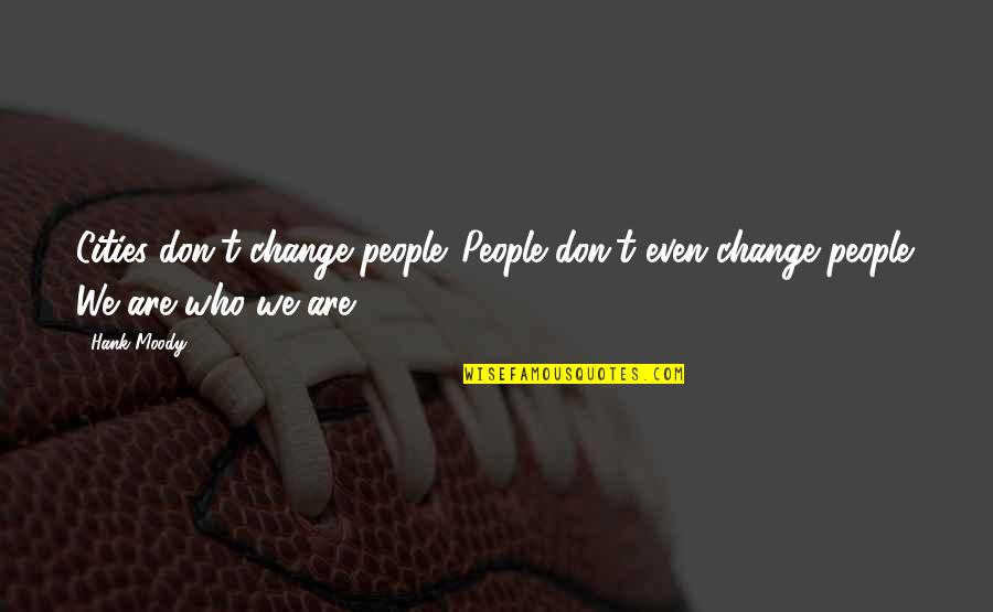 T Jay Taylor Quotes By Hank Moody: Cities don't change people. People don't even change