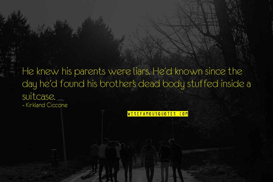 T K Kirkland Quotes By Kirkland Ciccone: He knew his parents were liars. He'd known T K Kirkland Quotes By Kirkland Ciccone: He knew his parents were liars. He'd known