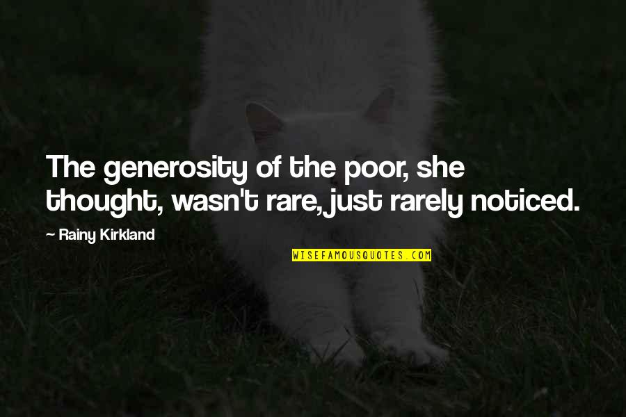 T K Kirkland Quotes By Rainy Kirkland: The generosity of the poor, she thought, wasn't