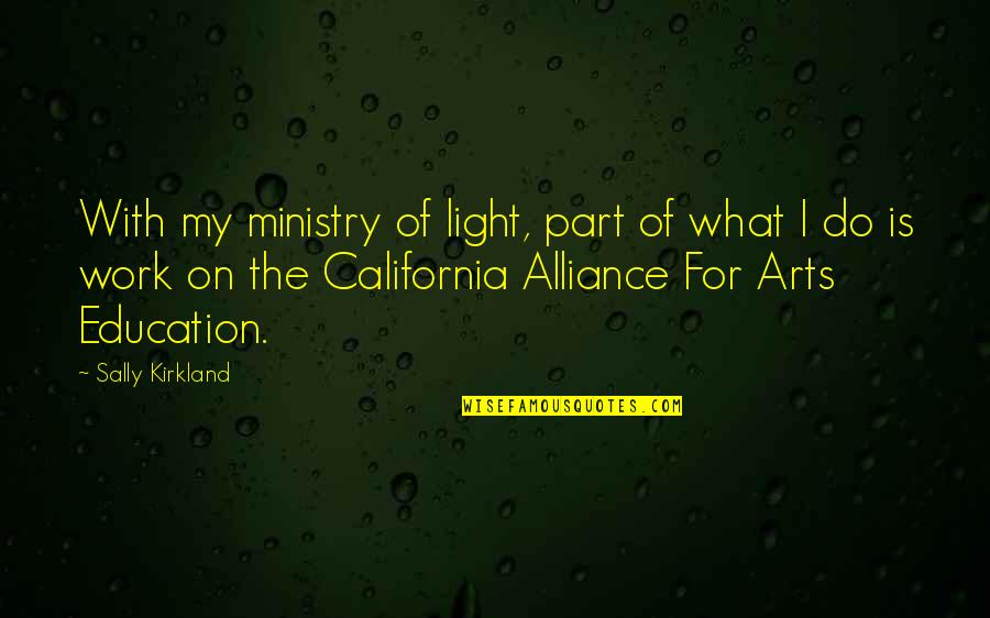 T K Kirkland Quotes By Sally Kirkland: With my ministry of light, part of what T K Kirkland Quotes By Sally Kirkland: With my ministry of light, part of what