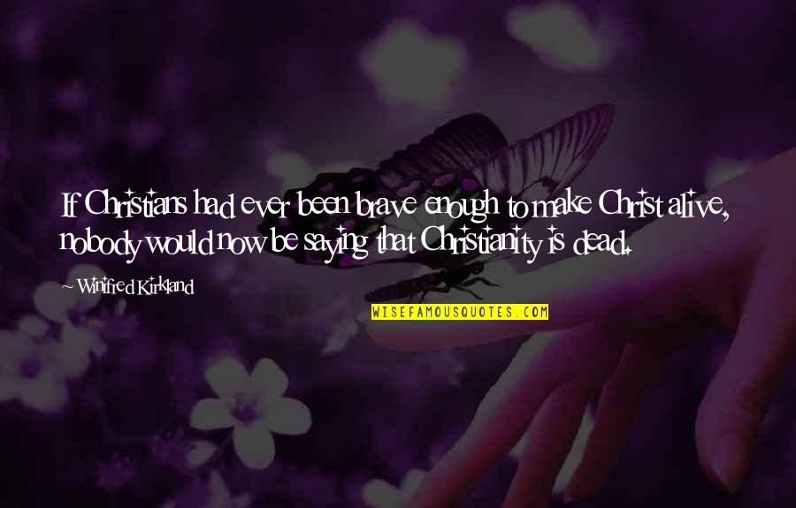 T K Kirkland Quotes By Winifred Kirkland: If Christians had ever been brave enough to T K Kirkland Quotes By Winifred Kirkland: If Christians had ever been brave enough to