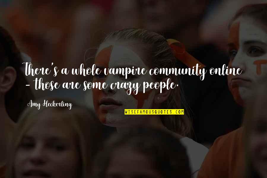 T K Rmek Quotes By Amy Heckerling: There's a whole vampire community online - those
