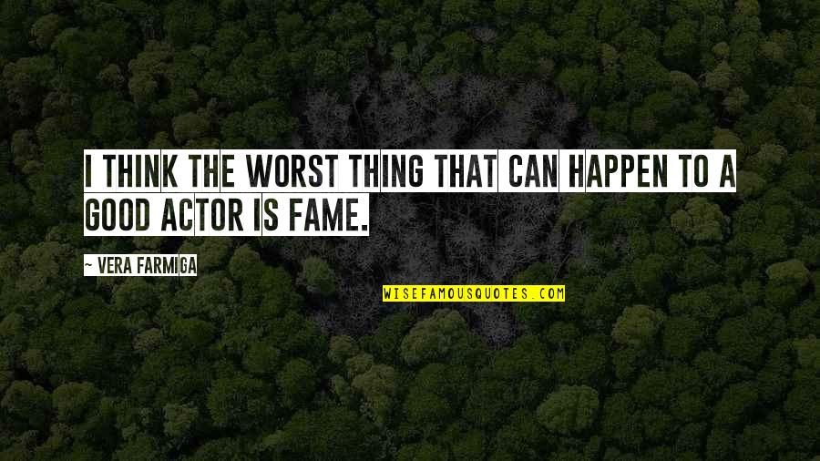 T K S Mese Quotes By Vera Farmiga: I think the worst thing that can happen