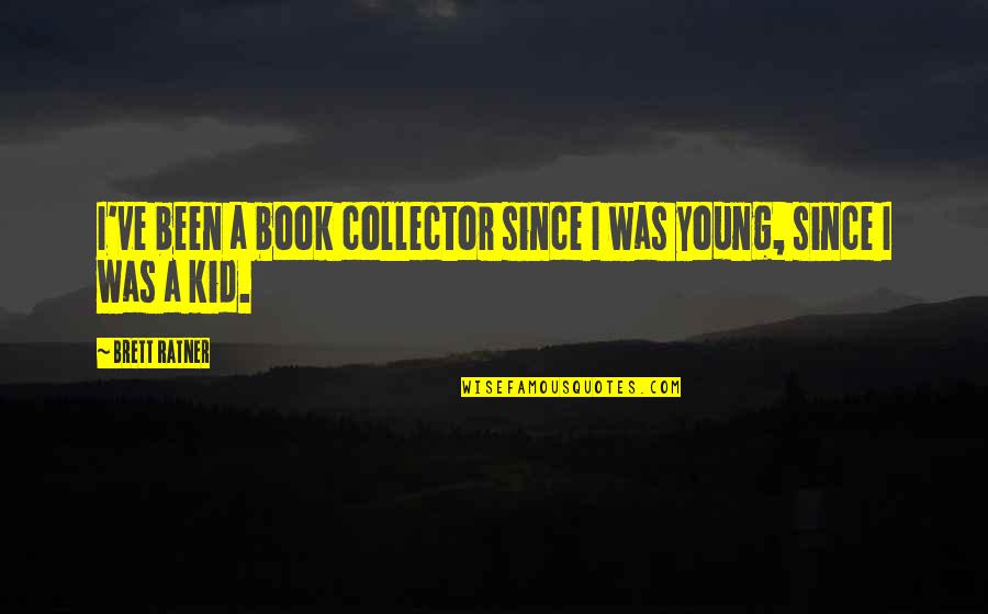 T Ketim Fonksiyonu Quotes By Brett Ratner: I've been a book collector since I was