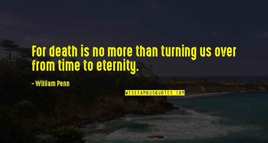 T L Charger Idm Quotes By William Penn: For death is no more than turning us