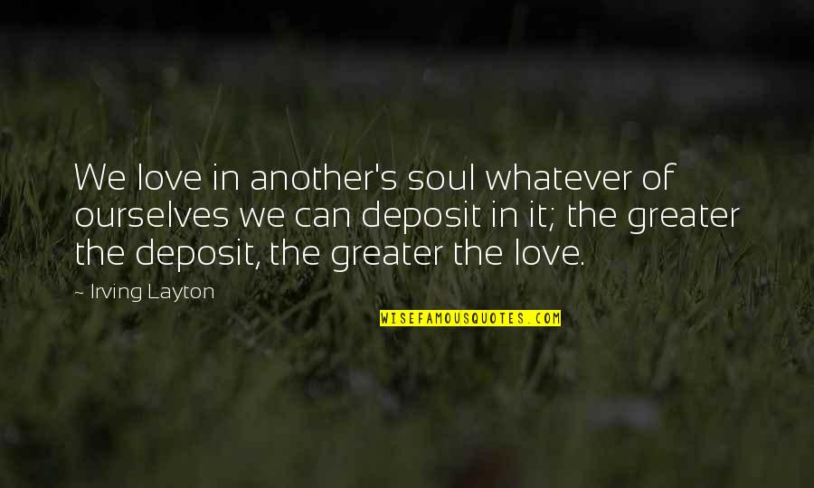 T L Phone Huawei Quotes By Irving Layton: We love in another's soul whatever of ourselves T L Phone Huawei Quotes By Irving Layton: We love in another's soul whatever of ourselves