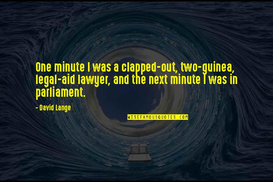 T L Phone Reconditionn Quotes By David Lange: One minute I was a clapped-out, two-guinea, legal-aid T L Phone Reconditionn Quotes By David Lange: One minute I was a clapped-out, two-guinea, legal-aid