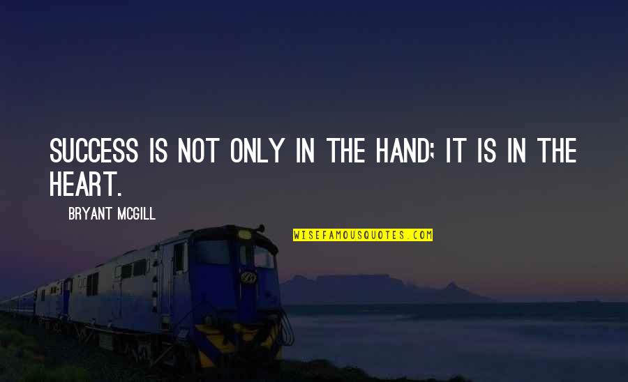 T M Hardware New Castle Quotes By Bryant McGill: Success is not only in the hand; it