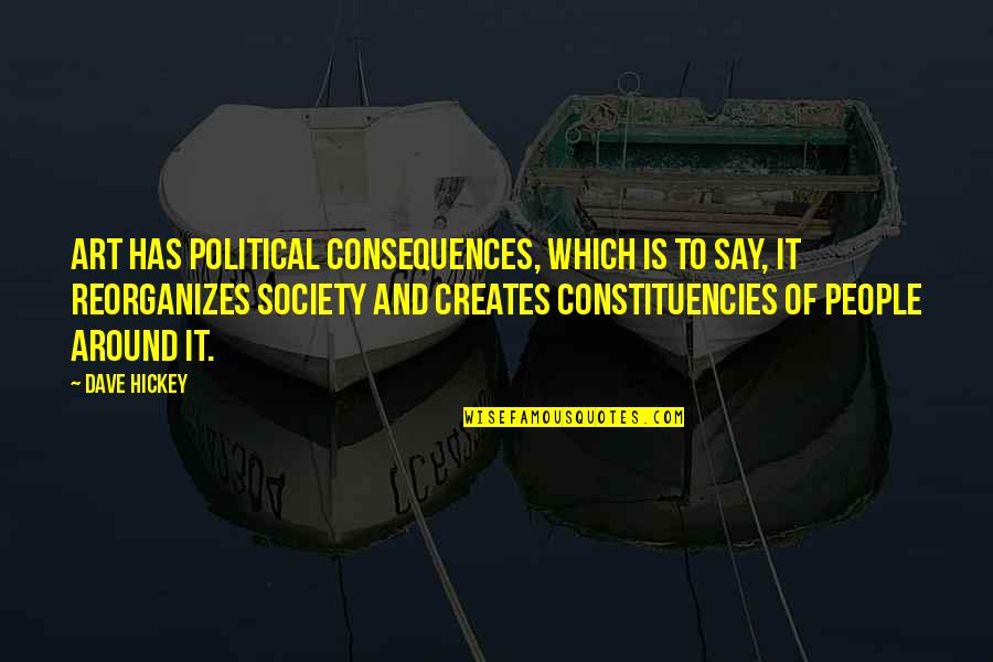 T M N Sil Quotes By Dave Hickey: Art has political consequences, which is to say,