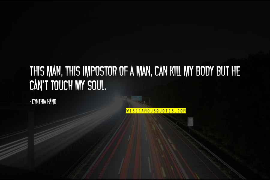 T Man Quotes By Cynthia Hand: This man, this impostor of a man, can