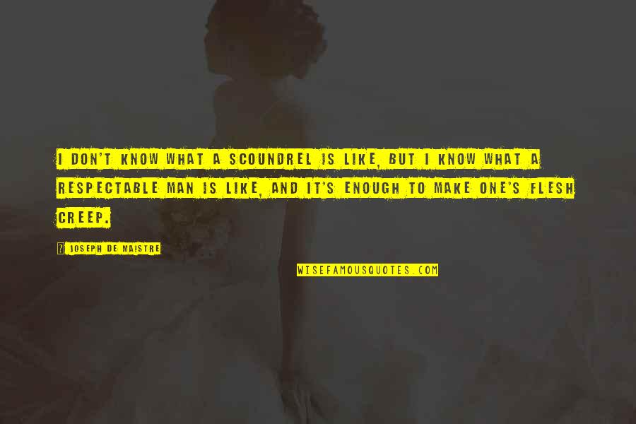 T Man Quotes By Joseph De Maistre: I don't know what a scoundrel is like, T Man Quotes By Joseph De Maistre: I don't know what a scoundrel is like,