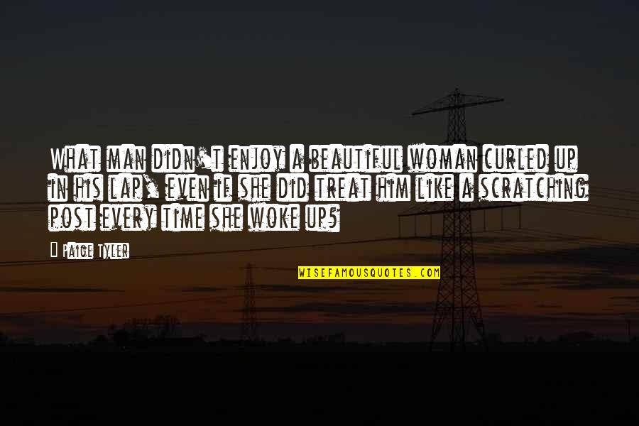 T Man Quotes By Paige Tyler: What man didn't enjoy a beautiful woman curled T Man Quotes By Paige Tyler: What man didn't enjoy a beautiful woman curled