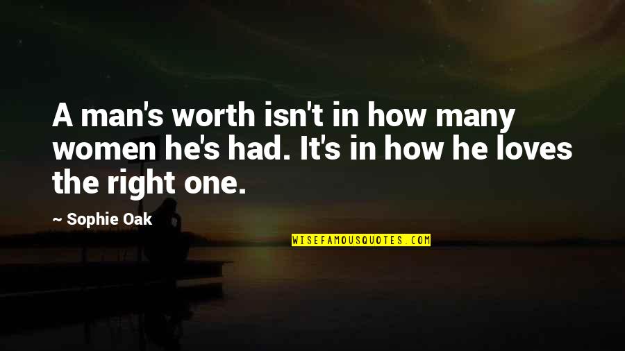 T Man Quotes By Sophie Oak: A man's worth isn't in how many women