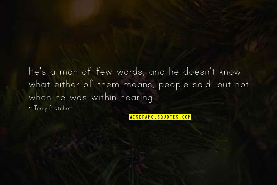 T Man Quotes By Terry Pratchett: He's a man of few words, and he T Man Quotes By Terry Pratchett: He's a man of few words, and he